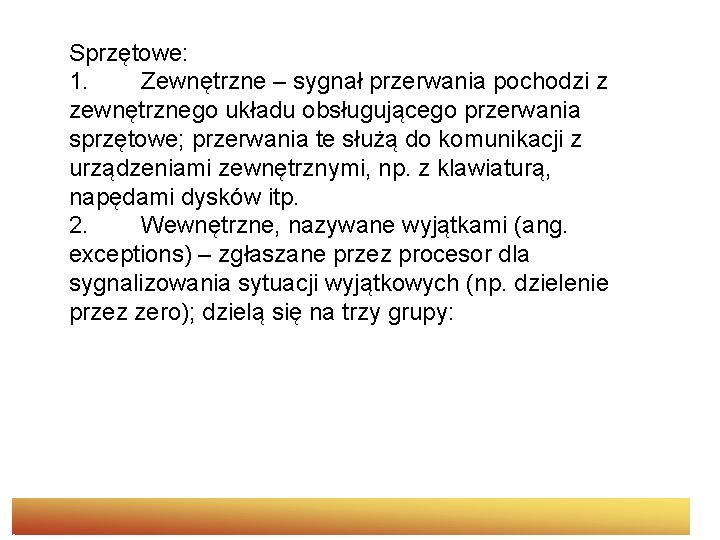 Sprzętowe: 1. Zewnętrzne – sygnał przerwania pochodzi z zewnętrznego układu obsługującego przerwania sprzętowe; przerwania