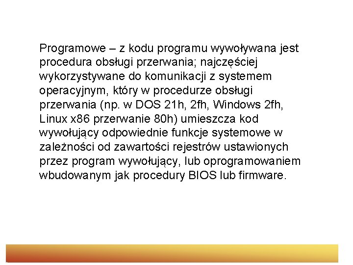 Programowe – z kodu programu wywoływana jest procedura obsługi przerwania; najczęściej wykorzystywane do komunikacji