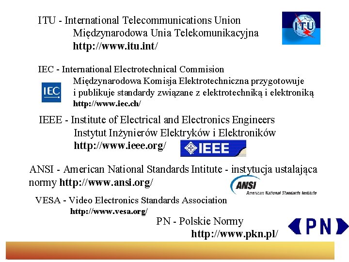 ITU - International Telecommunications Union Międzynarodowa Unia Telekomunikacyjna http: //www. itu. int/ IEC - ITU - International Telecommunications Union Międzynarodowa Unia Telekomunikacyjna http: //www. itu. int/ IEC -