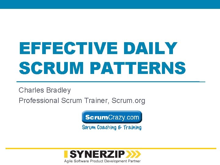 EFFECTIVE DAILY SCRUM PATTERNS Charles Bradley Professional Scrum Trainer, Scrum. org 
