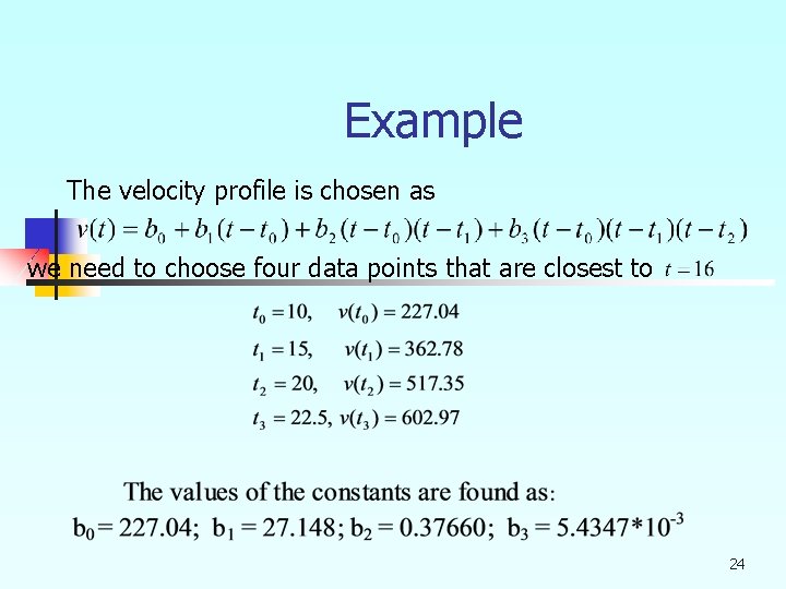 Example The velocity profile is chosen as we need to choose four data points