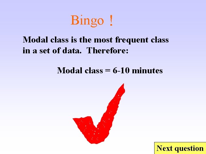 Bingo！ Modal class is the most frequent class in a set of data. Therefore: