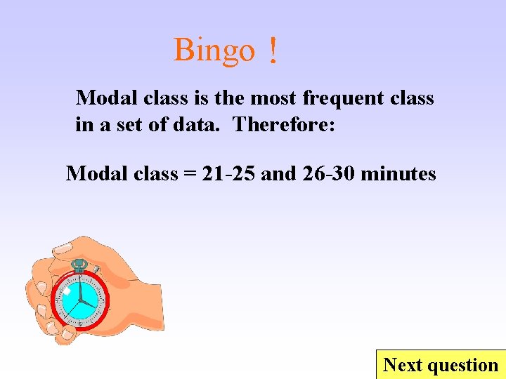 Bingo！ Modal class is the most frequent class in a set of data. Therefore: