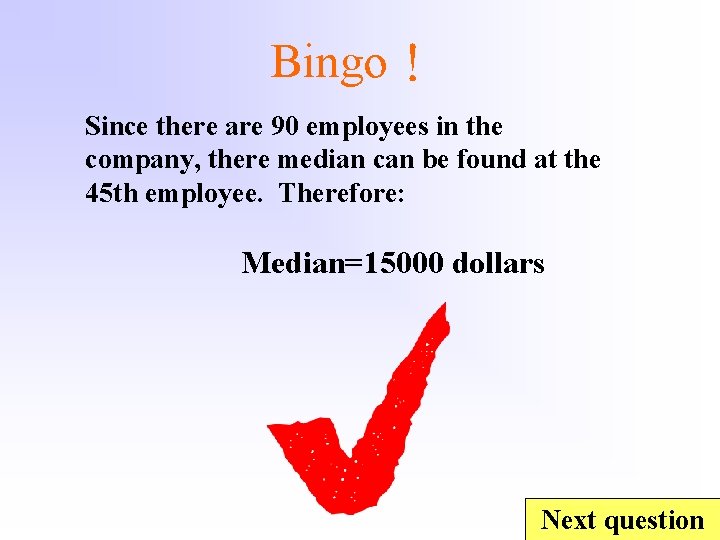 Bingo！ Since there are 90 employees in the company, there median can be found