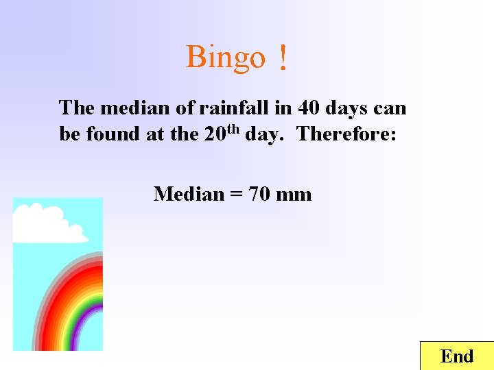 Bingo！ The median of rainfall in 40 days can be found at the 20