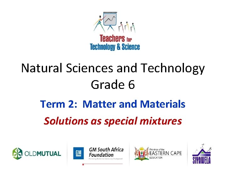 Natural Sciences and Technology Grade 6 Term 2: Matter and Materials Solutions as special