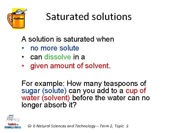 Saturated solutions A solution is saturated when • no more solute • can dissolve