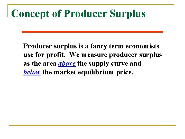 Concept of Producer Surplus Producer surplus is a fancy term economists use for profit.