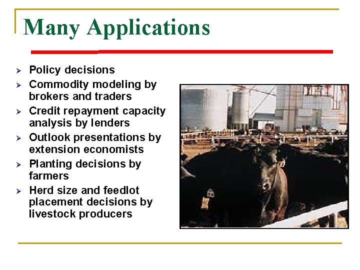 Many Applications Ø Ø Ø Policy decisions Commodity modeling by brokers and traders Credit