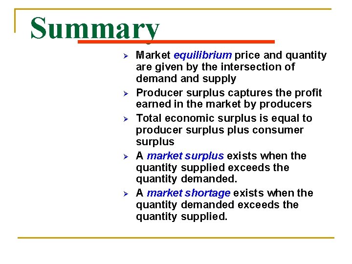 Summary Ø Ø Ø Market equilibrium price and quantity are given by the intersection