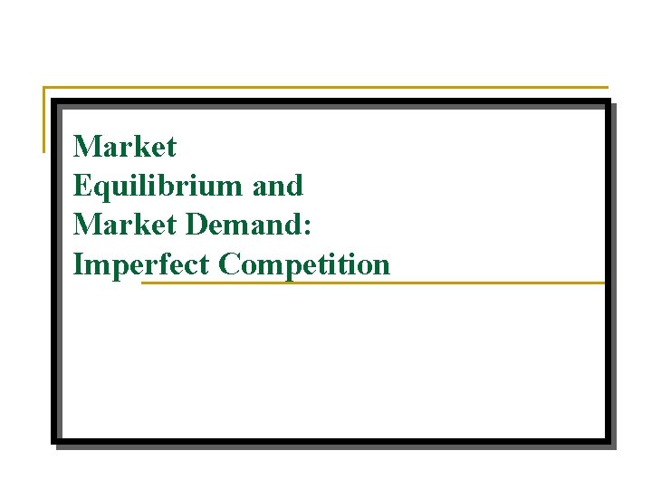 Market Equilibrium and Market Demand: Imperfect Competition 