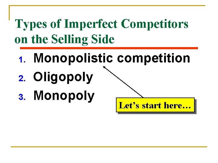 Types of Imperfect Competitors on the Selling Side 1. 2. 3. Monopolistic competition Oligopoly