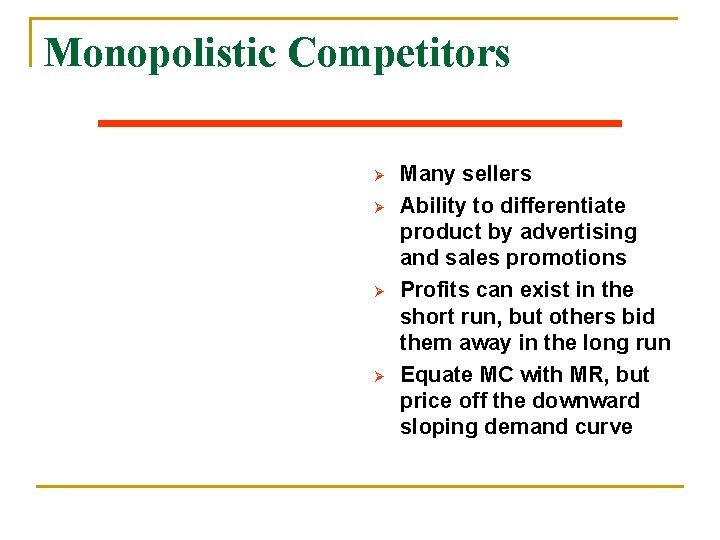 Monopolistic Competitors Ø Ø Many sellers Ability to differentiate product by advertising and sales