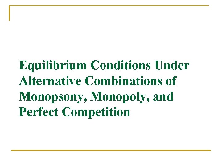 Equilibrium Conditions Under Alternative Combinations of Monopsony, Monopoly, and Perfect Competition 