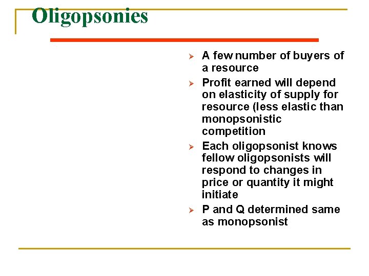 Oligopsonies Ø Ø A few number of buyers of a resource Profit earned will