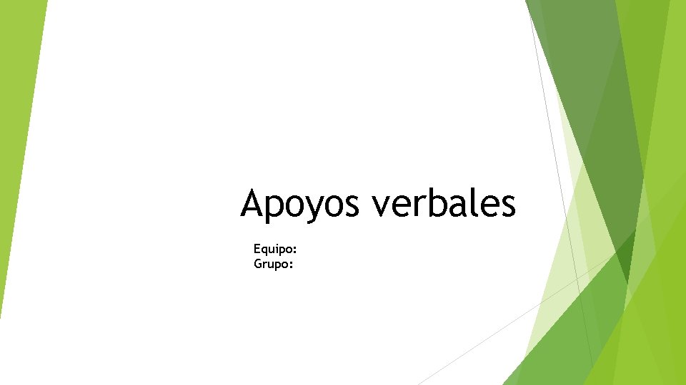 Apoyos verbales Equipo: Grupo: 