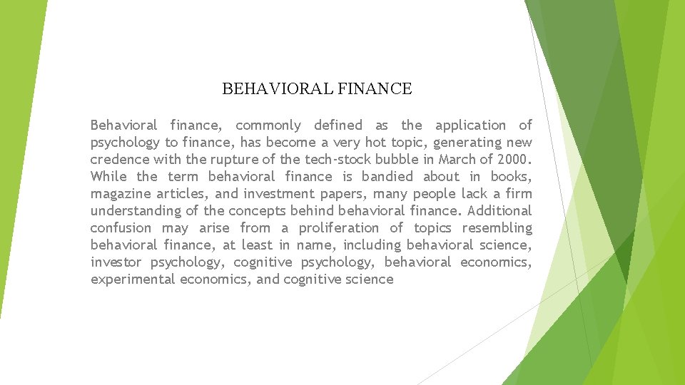 BEHAVIORAL FINANCE Behavioral finance, commonly defined as the application of psychology to finance, has