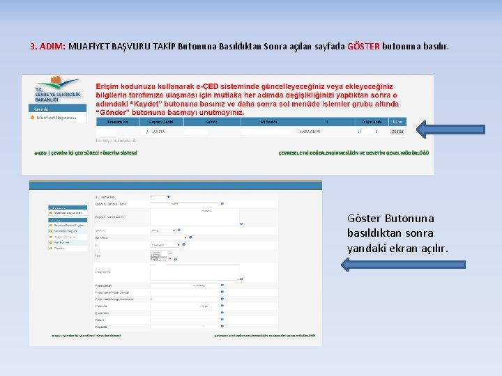 3. ADIM: MUAFİYET BAŞVURU TAKİP Butonuna Basıldıktan Sonra açılan sayfada GÖSTER butonuna basılır. Göster