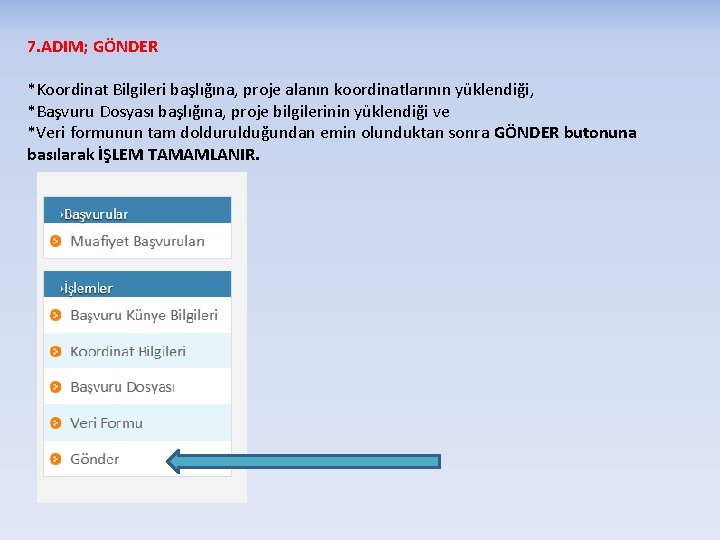 7. ADIM; GÖNDER *Koordinat Bilgileri başlığına, proje alanın koordinatlarının yüklendiği, *Başvuru Dosyası başlığına, proje