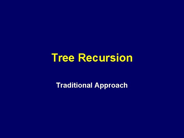 Tree Recursion Traditional Approach 