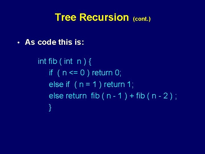 Tree Recursion • (cont. ) As code this is: int fib ( int n