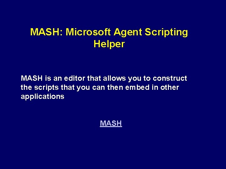 MASH: Microsoft Agent Scripting Helper MASH is an editor that allows you to construct