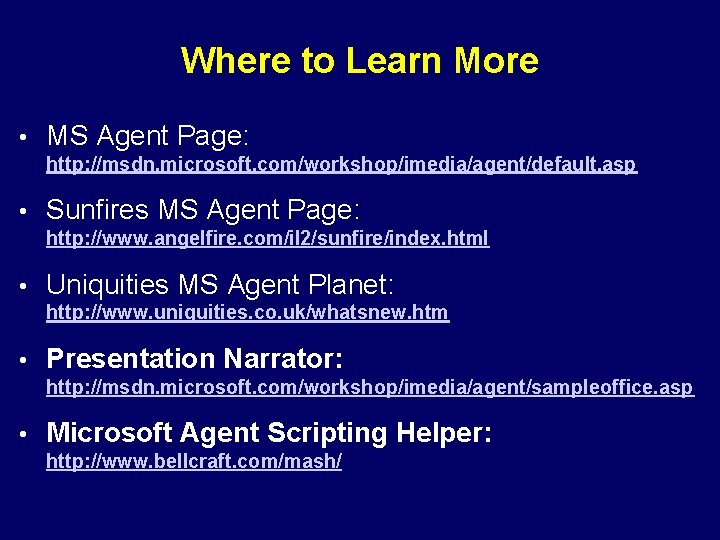 Where to Learn More • MS Agent Page: http: //msdn. microsoft. com/workshop/imedia/agent/default. asp •