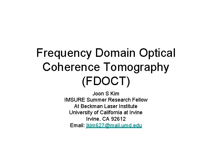 Frequency Domain Optical Coherence Tomography (FDOCT) Joon S Kim IMSURE Summer Research Fellow At