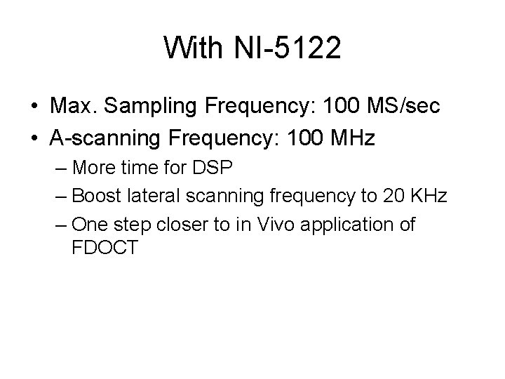 With NI-5122 • Max. Sampling Frequency: 100 MS/sec • A-scanning Frequency: 100 MHz –