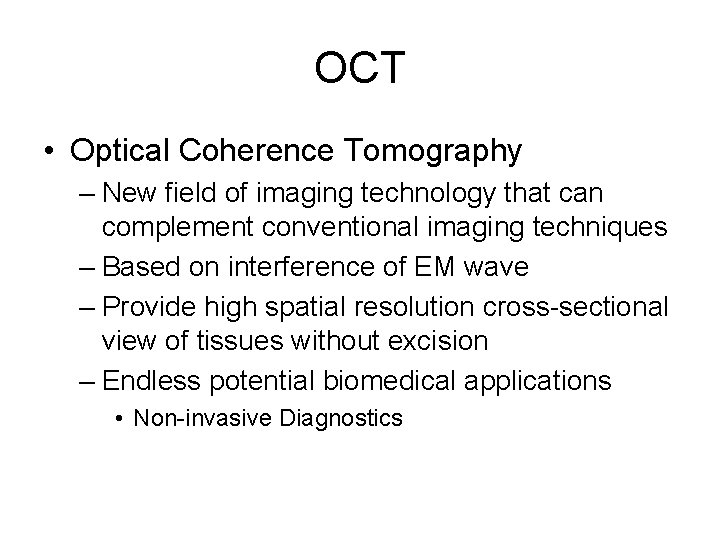 OCT • Optical Coherence Tomography – New field of imaging technology that can complement