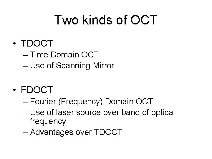 Two kinds of OCT • TDOCT – Time Domain OCT – Use of Scanning