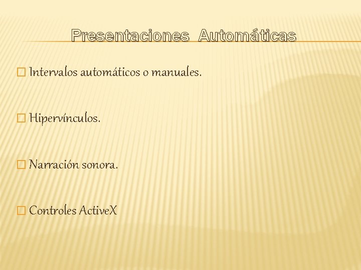 Presentaciones Automáticas � Intervalos automáticos o manuales. � Hipervínculos. � Narración sonora. � Controles