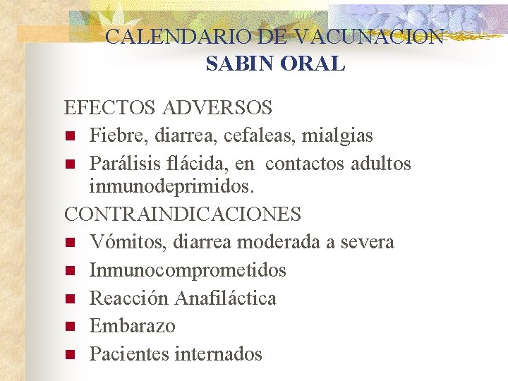 CALENDARIO DE VACUNACION SABIN ORAL EFECTOS ADVERSOS n Fiebre, diarrea, cefaleas, mialgias n Parálisis