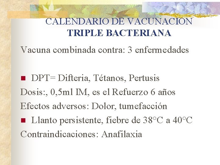 CALENDARIO DE VACUNACION TRIPLE BACTERIANA Vacuna combinada contra: 3 enfermedades DPT= Difteria, Tétanos, Pertusis