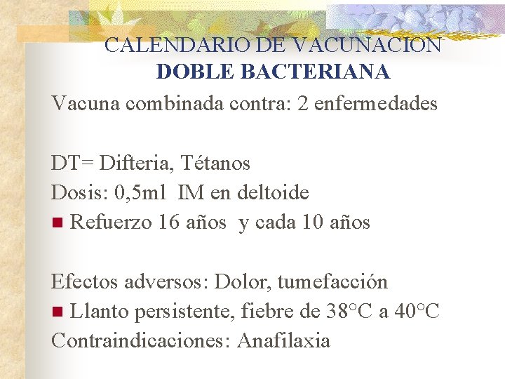 CALENDARIO DE VACUNACION DOBLE BACTERIANA Vacuna combinada contra: 2 enfermedades DT= Difteria, Tétanos Dosis: