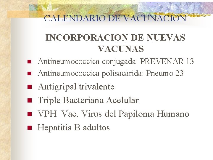 CALENDARIO DE VACUNACION INCORPORACION DE NUEVAS VACUNAS n n n Antineumococcica conjugada: PREVENAR 13