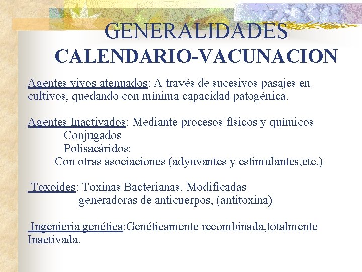 GENERALIDADES CALENDARIO-VACUNACION Agentes vivos atenuados: A través de sucesivos pasajes en cultivos, quedando con