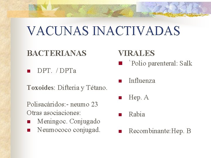 VACUNAS INACTIVADAS BACTERIANAS n DPT. / DPTa Toxoides: Difteria y Tétano. Polisacáridos: - neumo