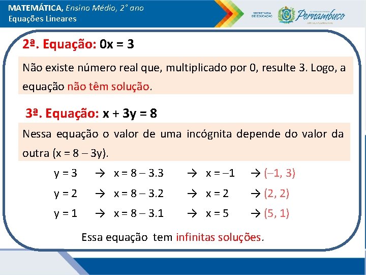 MATEMÁTICA, Ensino Médio, 2° ano Equações Lineares 2ª. Equação: 0 x = 3 Não