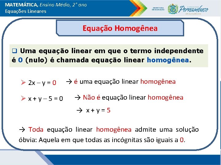 MATEMÁTICA, Ensino Médio, 2° ano Equações Lineares Equação Homogênea q Uma equação linear em