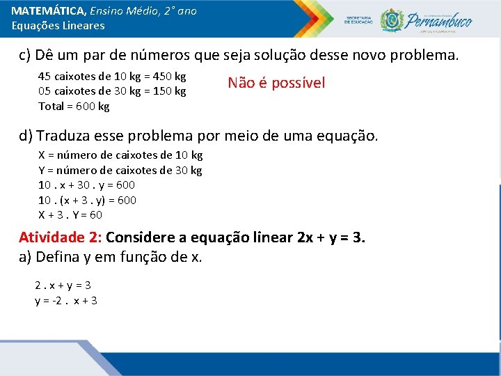 MATEMÁTICA, Ensino Médio, 2° ano Equações Lineares c) Dê um par de números que