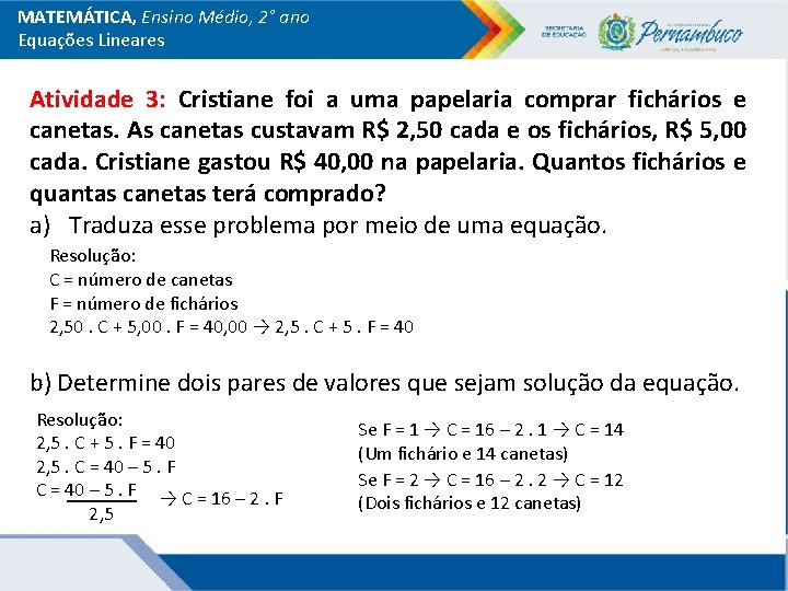 MATEMÁTICA, Ensino Médio, 2° ano Equações Lineares Atividade 3: Cristiane foi a uma papelaria