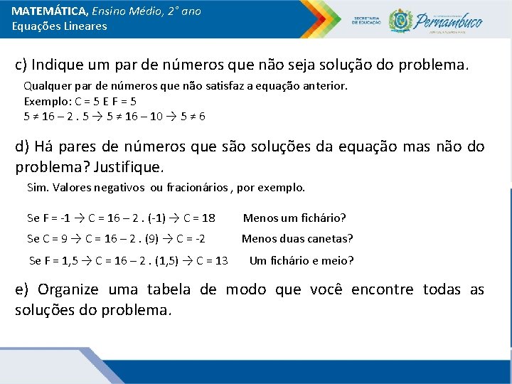 MATEMÁTICA, Ensino Médio, 2° ano Equações Lineares c) Indique um par de números que