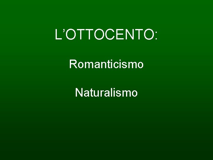 L’OTTOCENTO: Romanticismo Naturalismo 