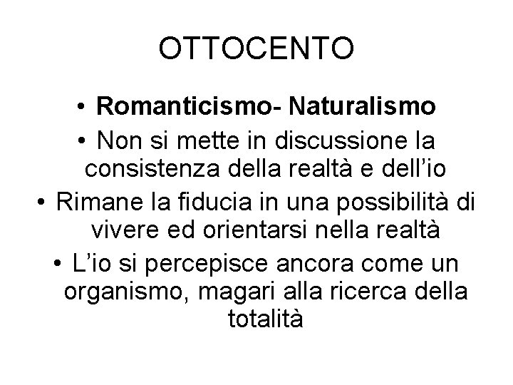 OTTOCENTO • Romanticismo- Naturalismo • Non si mette in discussione la consistenza della realtà