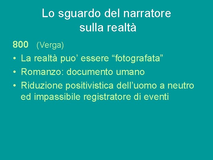 Lo sguardo del narratore sulla realtà 800 (Verga) • La realtà puo’ essere “fotografata”