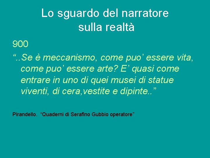 Lo sguardo del narratore sulla realtà 900 “. . Se è meccanismo, come puo’