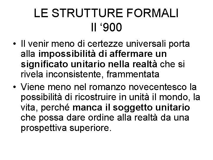 LE STRUTTURE FORMALI Il ‘ 900 • Il venir meno di certezze universali porta