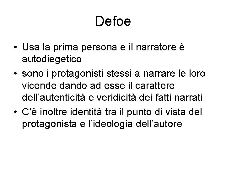 Defoe • Usa la prima persona e il narratore è autodiegetico • sono i