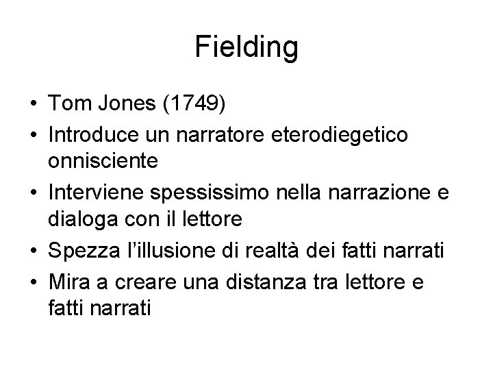 Fielding • Tom Jones (1749) • Introduce un narratore eterodiegetico onnisciente • Interviene spessissimo